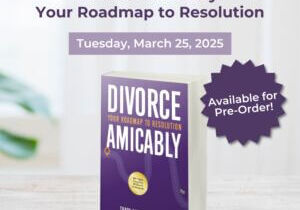 Pre-Order Now: ‘Divorce Amicably: Your Roadmap to Resolution’ Book Arrives March 25, 2025